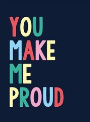 You Make Me Proud: The Perfect Gift to Celebrate Achievers cena un informācija | Enciklopēdijas, uzziņu literatūra | 220.lv