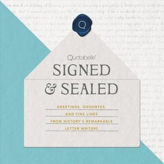 Signed & Sealed: Greetings, Goodbyes, and Fine Lines from History's Remarkable Letter Writers cena un informācija | Enciklopēdijas, uzziņu literatūra | 220.lv