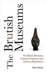 Brutish Museums: The Benin Bronzes, Colonial Violence and Cultural Restitution cena un informācija | Enciklopēdijas, uzziņu literatūra | 220.lv