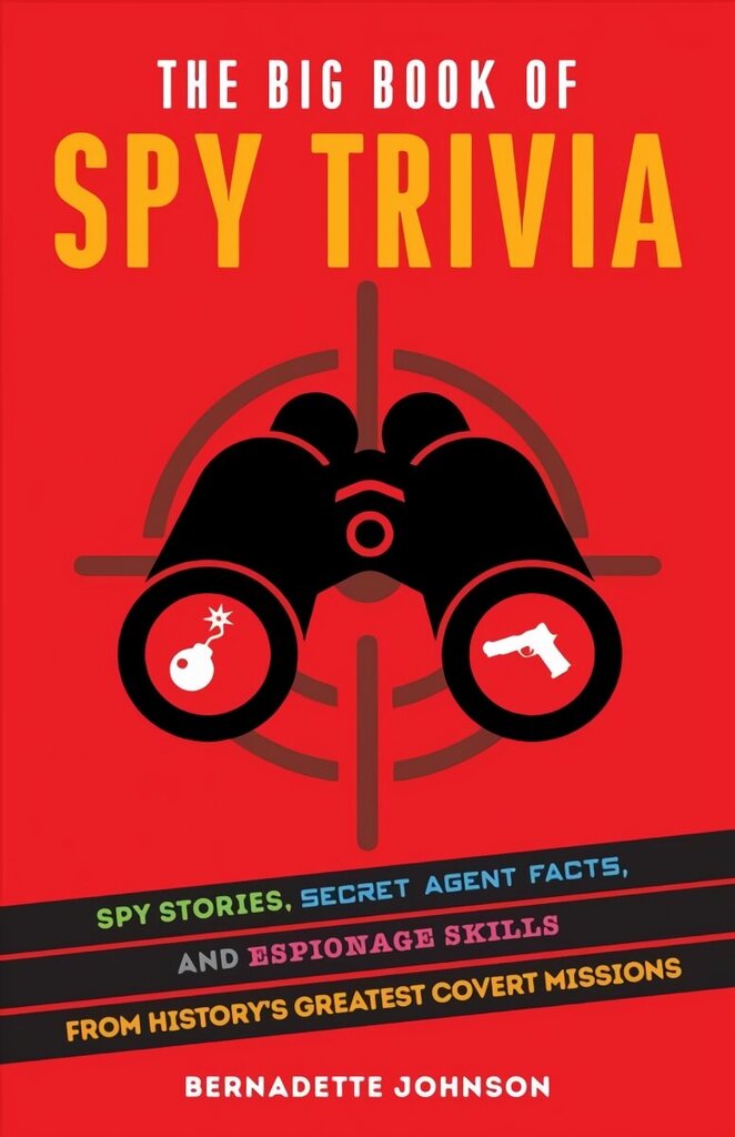 Big Book Of Spy Trivia: Spy Stories, Secret Agent Facts, and Espionage Skills from History's Greatest Covert Missions cena un informācija | Enciklopēdijas, uzziņu literatūra | 220.lv