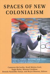 Spaces of New Colonialism: Reading Schools, Museums, and Cities in the Tumult of Globalization New edition цена и информация | Энциклопедии, справочники | 220.lv