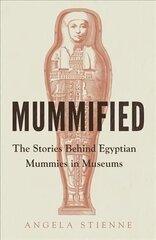 Mummified: The Stories Behind Egyptian Mummies in Museums cena un informācija | Enciklopēdijas, uzziņu literatūra | 220.lv