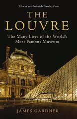 Louvre: The Many Lives of the World's Most Famous Museum Main цена и информация | Энциклопедии, справочники | 220.lv