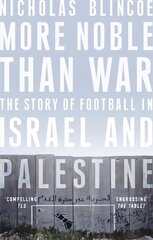 More Noble Than War: The Story of Football in Israel and Palestine cena un informācija | Enciklopēdijas, uzziņu literatūra | 220.lv