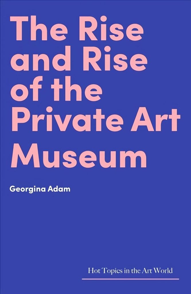 Rise and Rise of the Private Art Museum цена и информация | Enciklopēdijas, uzziņu literatūra | 220.lv