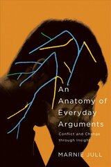 Anatomy of Everyday Arguments: Conflict and Change through Insight цена и информация | Энциклопедии, справочники | 220.lv