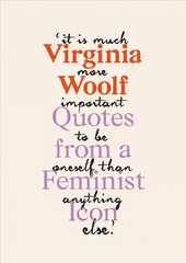 Virginia Woolf: Inspiring Quotes from an Original Feminist Icon cena un informācija | Mākslas grāmatas | 220.lv