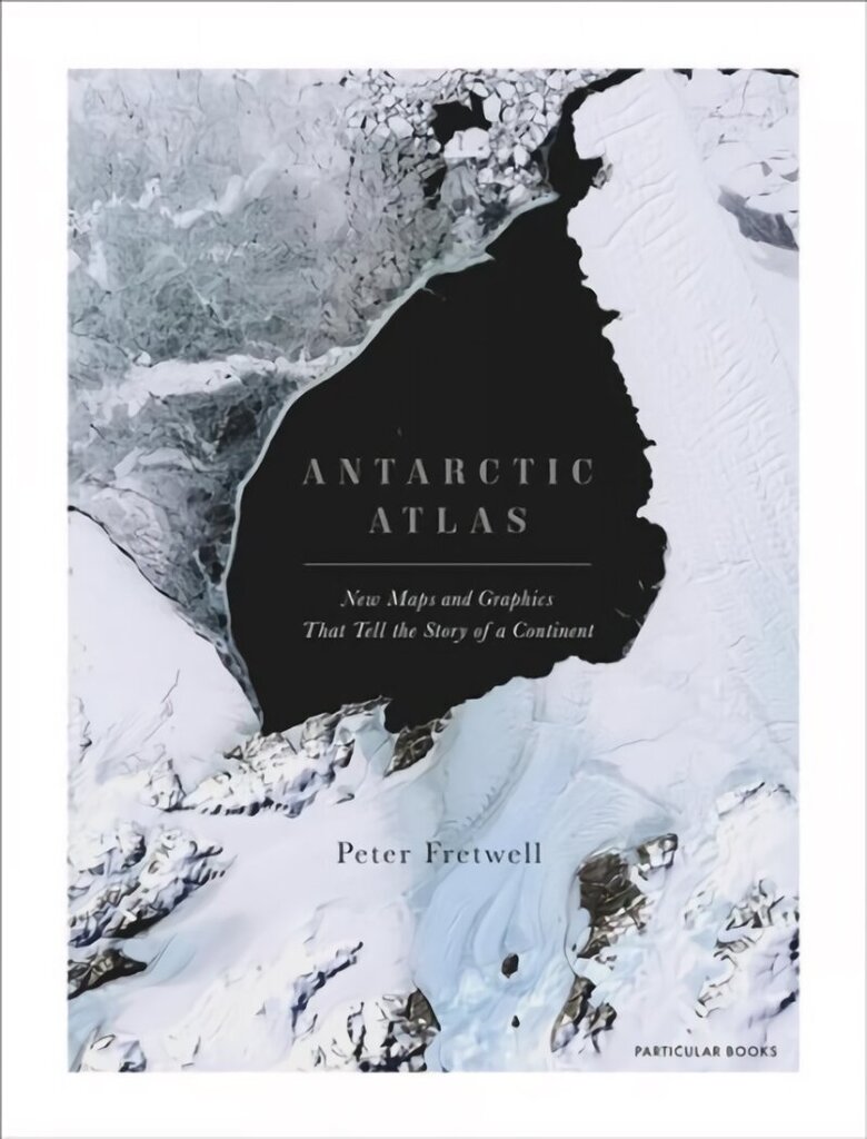 Antarctic Atlas: New Maps and Graphics That Tell the Story of A Continent cena un informācija | Enciklopēdijas, uzziņu literatūra | 220.lv