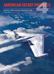 American Secret Projects 4: Bombers, Attack and Anti-Submarine Aircraft 1945-1974 cena un informācija | Vēstures grāmatas | 220.lv