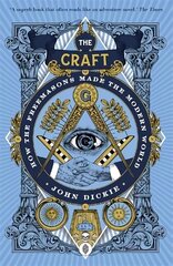 Craft: How the Freemasons Made the Modern World cena un informācija | Vēstures grāmatas | 220.lv