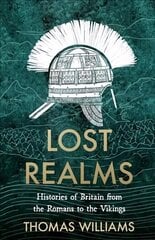 Lost Realms: Histories of Britain from the Romans to the Vikings cena un informācija | Vēstures grāmatas | 220.lv