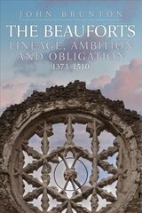 Beauforts: Lineage, Ambition and Obligation 1373-1510 cena un informācija | Vēstures grāmatas | 220.lv