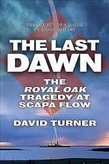 Last Dawn: The Royal Oak Tragedy at Scapa Flow cena un informācija | Vēstures grāmatas | 220.lv