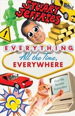 Everything, All the Time, Everywhere: How We Became Postmodern цена и информация | Исторические книги | 220.lv