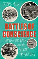 Battles of Conscience: British Pacifists and the Second World War цена и информация | Исторические книги | 220.lv