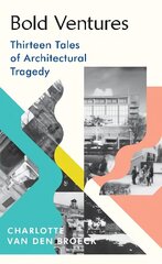 Bold Ventures: Thirteen Tales of Architectural Tragedy cena un informācija | Vēstures grāmatas | 220.lv