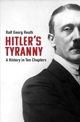 Hitler's Tyranny: A History in Ten Chapters cena un informācija | Vēstures grāmatas | 220.lv
