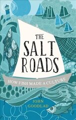 Salt Roads: How Fish Made a Culture цена и информация | Исторические книги | 220.lv