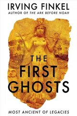 First Ghosts: A rich history of ancient ghosts and ghost stories from the British Museum curator цена и информация | Исторические книги | 220.lv