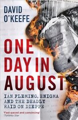 One Day in August: Ian Fleming, Enigma, and the Deadly Raid on Dieppe cena un informācija | Vēstures grāmatas | 220.lv