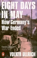 Eight Days in May: How Germany's War Ended cena un informācija | Vēstures grāmatas | 220.lv