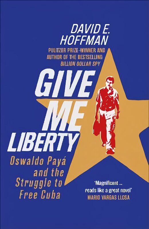 Give Me Liberty: Oswaldo Paya and the Struggle to Free Cuba cena un informācija | Vēstures grāmatas | 220.lv