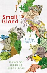 Small Island: 12 Maps That Explain The History of Britain cena un informācija | Vēstures grāmatas | 220.lv