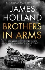 Brothers in Arms: One Legendary Tank Regiment's Bloody War from D-Day to VE-Day cena un informācija | Vēstures grāmatas | 220.lv