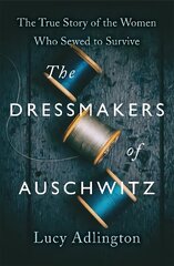 Dressmakers of Auschwitz: The True Story of the Women Who Sewed to Survive cena un informācija | Vēstures grāmatas | 220.lv