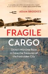 Fragile Cargo: China's Wartime Race to Save the Treasures of the Forbidden City цена и информация | Исторические книги | 220.lv