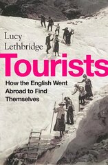 Tourists: How the British Went Abroad to Find Themselves cena un informācija | Vēstures grāmatas | 220.lv