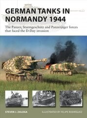 German Tanks in Normandy 1944: The Panzer, Sturmgeschutz and Panzerjager forces that faced the D-Day invasion cena un informācija | Vēstures grāmatas | 220.lv