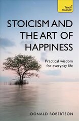Stoicism and the Art of Happiness: Practical wisdom for everyday life: embrace perseverance, strength and happiness with stoic philosophy cena un informācija | Vēstures grāmatas | 220.lv