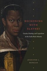 Reckoning with Slavery: Gender, Kinship, and Capitalism in the Early Black Atlantic cena un informācija | Vēstures grāmatas | 220.lv