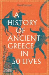 History of Ancient Greece in 50 Lives cena un informācija | Vēstures grāmatas | 220.lv