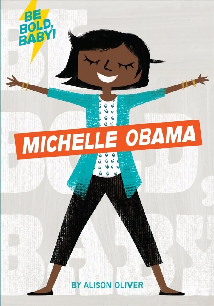 Be Bold, Baby: Michelle Obama cena un informācija | Grāmatas pusaudžiem un jauniešiem | 220.lv