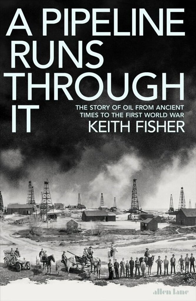 Pipeline Runs Through It: The Story of Oil from Ancient Times to the First World War cena un informācija | Vēstures grāmatas | 220.lv