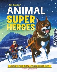 Book of Animal Superheroes: Amazing True-Life Tales; Astounding Wildlife Facts цена и информация | Книги для подростков и молодежи | 220.lv