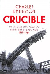 Crucible: The Long End of the Great War and the Birth of a New World, 1917-1924 cena un informācija | Vēstures grāmatas | 220.lv