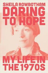 Daring to Hope: My Life in the 1970s cena un informācija | Vēstures grāmatas | 220.lv