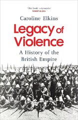 Legacy of Violence: A History of the British Empire cena un informācija | Vēstures grāmatas | 220.lv
