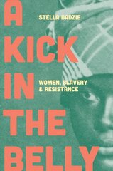 Kick in the Belly: Women, Slavery and Resistance цена и информация | Исторические книги | 220.lv