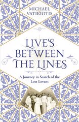 Lives Between The Lines: A Journey in Search of the Lost Levant cena un informācija | Vēstures grāmatas | 220.lv