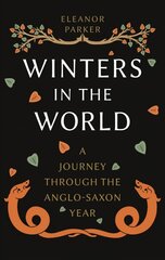 Winters in the World: A Journey through the Anglo-Saxon Year цена и информация | Исторические книги | 220.lv