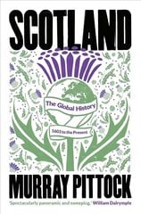 Scotland: The Global History: 1603 to the Present cena un informācija | Vēstures grāmatas | 220.lv