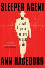 Sleeper Agent: The Atomic Spy in America Who Got Away цена и информация | Исторические книги | 220.lv