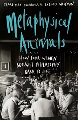 Metaphysical Animals: How Four Women Brought Philosophy Back to Life cena un informācija | Vēstures grāmatas | 220.lv