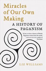 Miracles of Our Own Making: A History of Paganism цена и информация | Исторические книги | 220.lv