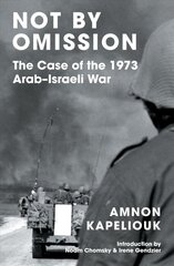 Not by Omission: The Case of the 1973 Arab-Israeli War цена и информация | Исторические книги | 220.lv