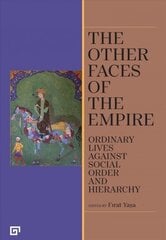 Other Faces of the Empire - Ordinary Lives Against Social Order and Hierarchy: Ordinary Lives Against Social Order and Hierarchy cena un informācija | Vēstures grāmatas | 220.lv